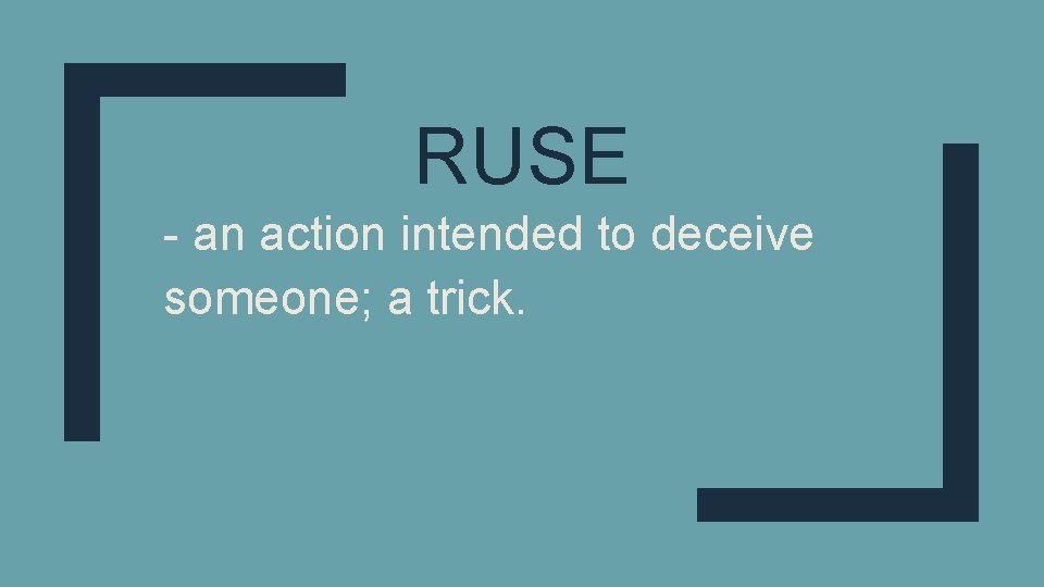 RUSE - an action intended to deceive someone; a trick. 