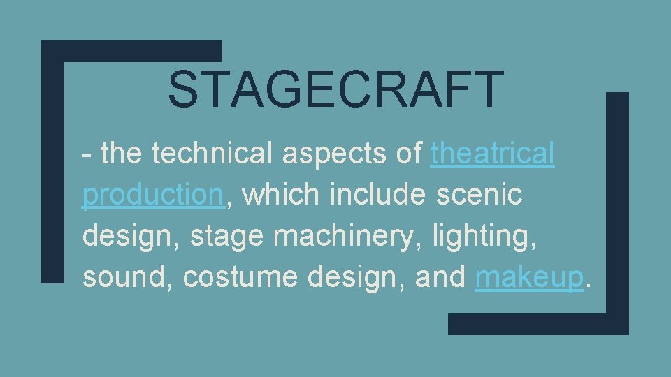 STAGECRAFT - the technical aspects of theatrical production, which include scenic design, stage machinery,