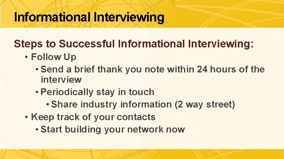 Informational Interviewing Steps to Successful Informational Interviewing: • Follow Up • Send a brief