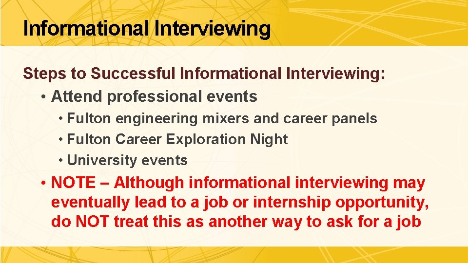 Informational Interviewing Steps to Successful Informational Interviewing: • Attend professional events • Fulton engineering