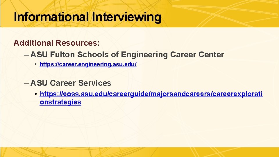 Informational Interviewing Additional Resources: – ASU Fulton Schools of Engineering Career Center • https: