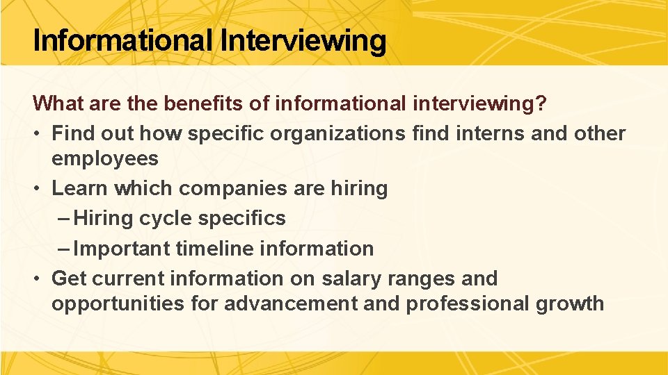 Informational Interviewing What are the benefits of informational interviewing? • Find out how specific