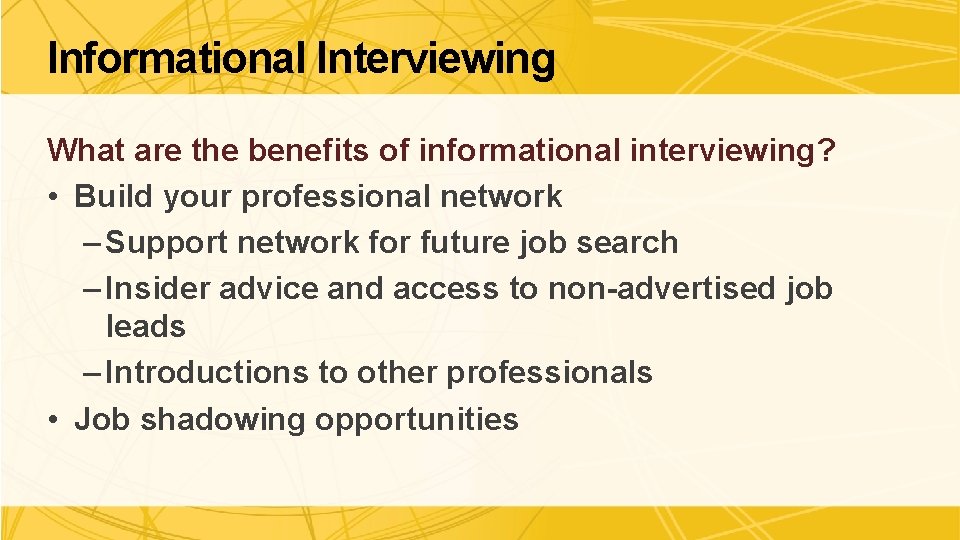 Informational Interviewing What are the benefits of informational interviewing? • Build your professional network