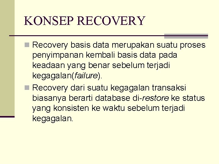 KONSEP RECOVERY n Recovery basis data merupakan suatu proses penyimpanan kembali basis data pada