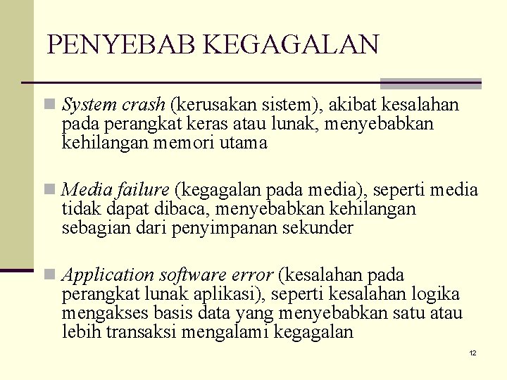 PENYEBAB KEGAGALAN n System crash (kerusakan sistem), akibat kesalahan pada perangkat keras atau lunak,