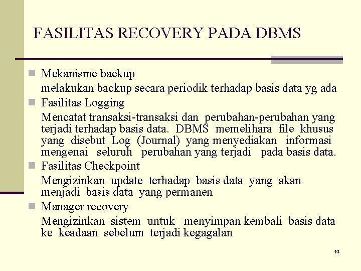 FASILITAS RECOVERY PADA DBMS n Mekanisme backup melakukan backup secara periodik terhadap basis data