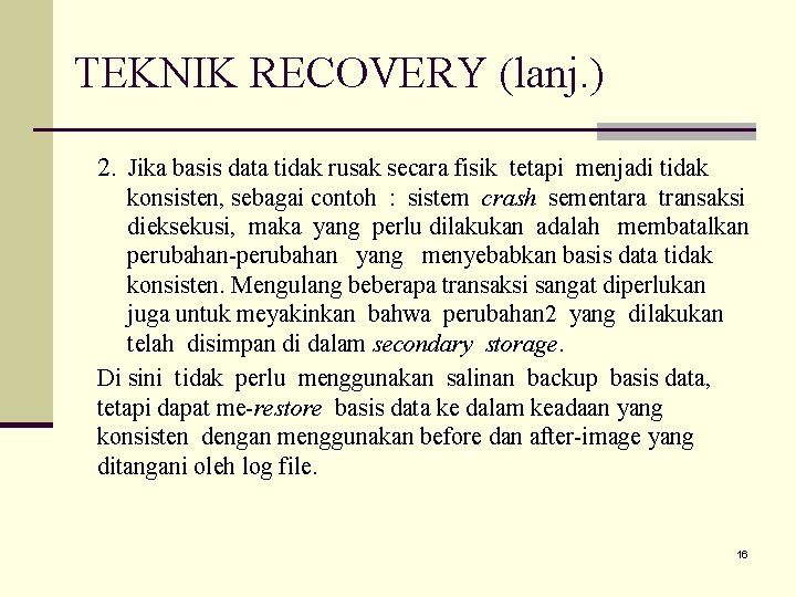 TEKNIK RECOVERY (lanj. ) 2. Jika basis data tidak rusak secara fisik tetapi menjadi