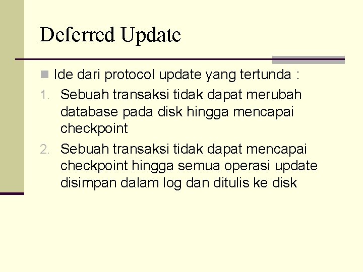 Deferred Update n Ide dari protocol update yang tertunda : 1. Sebuah transaksi tidak