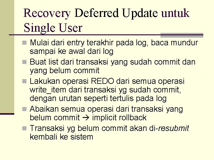 Recovery Deferred Update untuk Single User n Mulai dari entry terakhir pada log, baca