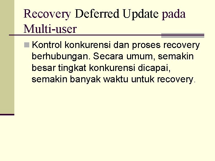 Recovery Deferred Update pada Multi-user n Kontrol konkurensi dan proses recovery berhubungan. Secara umum,