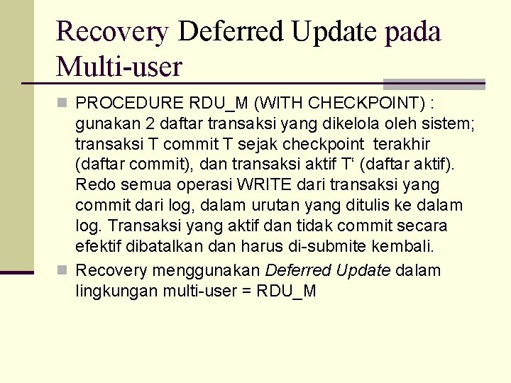 Recovery Deferred Update pada Multi-user n PROCEDURE RDU_M (WITH CHECKPOINT) : gunakan 2 daftar