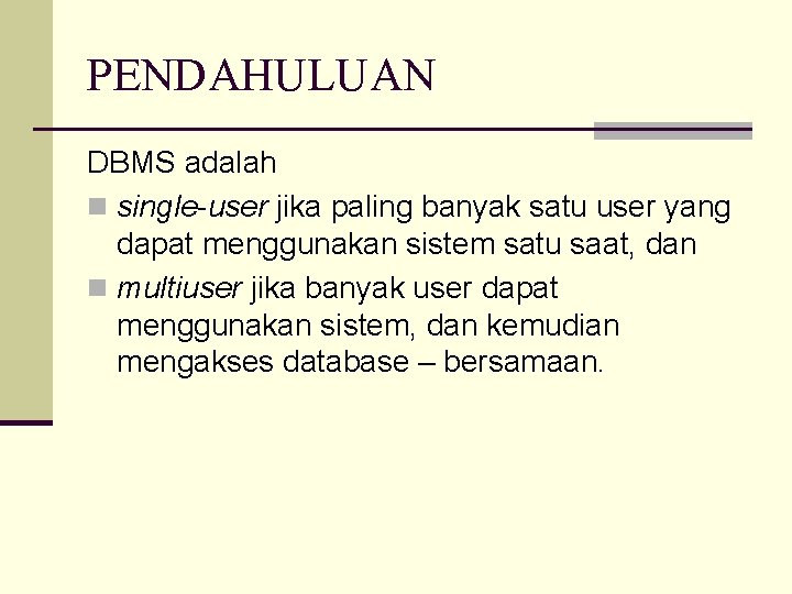 PENDAHULUAN DBMS adalah n single-user jika paling banyak satu user yang dapat menggunakan sistem