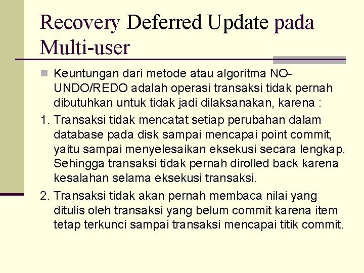 Recovery Deferred Update pada Multi-user n Keuntungan dari metode atau algoritma NO- UNDO/REDO adalah