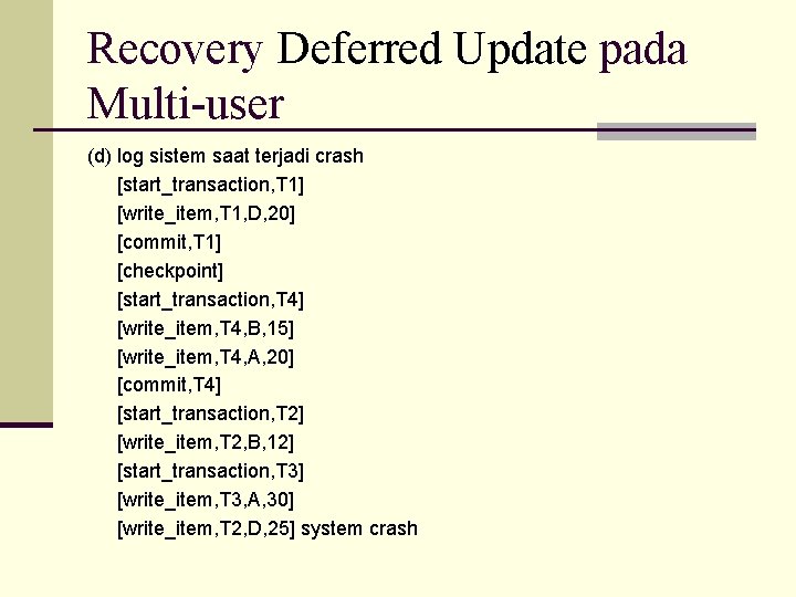 Recovery Deferred Update pada Multi-user (d) log sistem saat terjadi crash [start_transaction, T 1]
