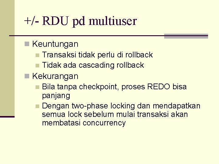 +/- RDU pd multiuser n Keuntungan n Transaksi tidak perlu di rollback n Tidak