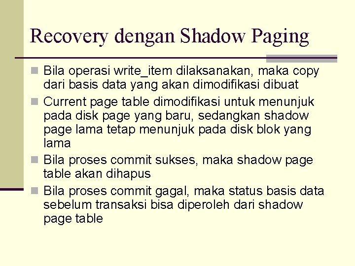 Recovery dengan Shadow Paging n Bila operasi write_item dilaksanakan, maka copy dari basis data