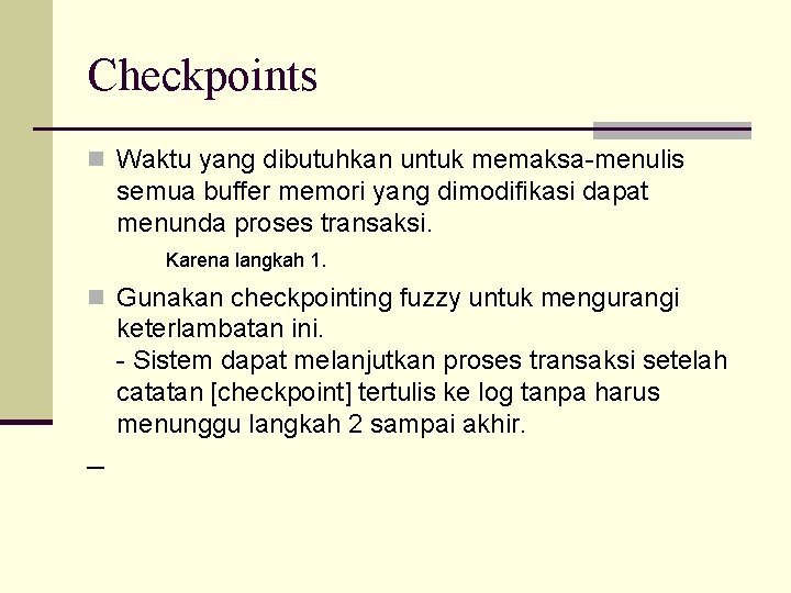 Checkpoints n Waktu yang dibutuhkan untuk memaksa-menulis semua buffer memori yang dimodifikasi dapat menunda