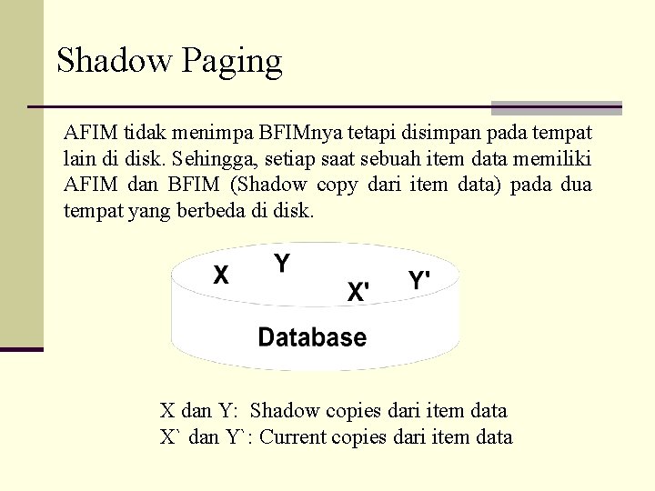 Shadow Paging AFIM tidak menimpa BFIMnya tetapi disimpan pada tempat lain di disk. Sehingga,