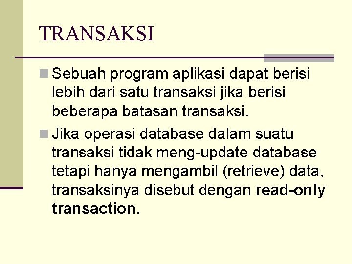 TRANSAKSI n Sebuah program aplikasi dapat berisi lebih dari satu transaksi jika berisi beberapa