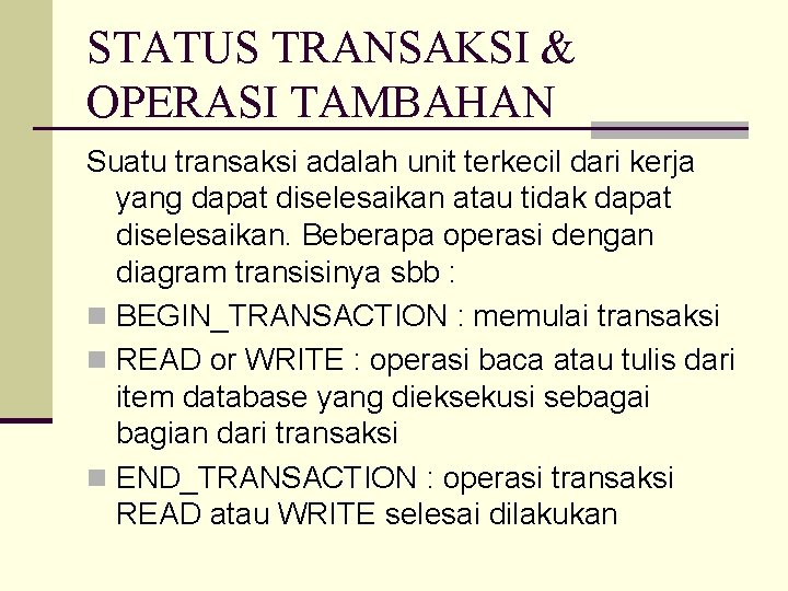 STATUS TRANSAKSI & OPERASI TAMBAHAN Suatu transaksi adalah unit terkecil dari kerja yang dapat