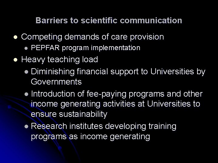 Barriers to scientific communication l Competing demands of care provision l l PEPFAR program