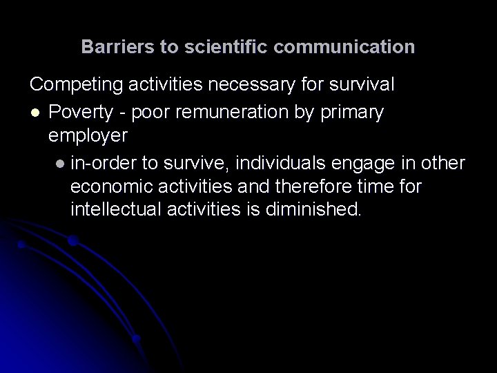 Barriers to scientific communication Competing activities necessary for survival l Poverty - poor remuneration