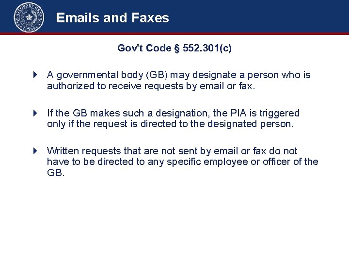 Emails and Faxes Gov’t Code § 552. 301(c) 4 A governmental body (GB) may