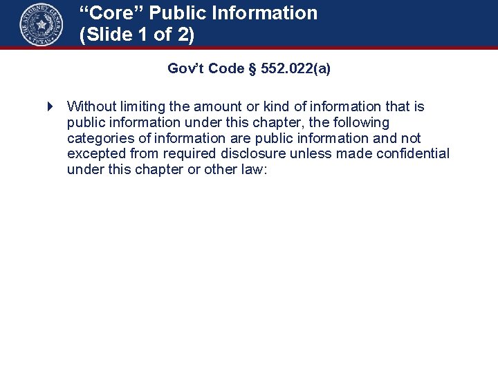 “Core” Public Information (Slide 1 of 2) Gov’t Code § 552. 022(a) 4 Without