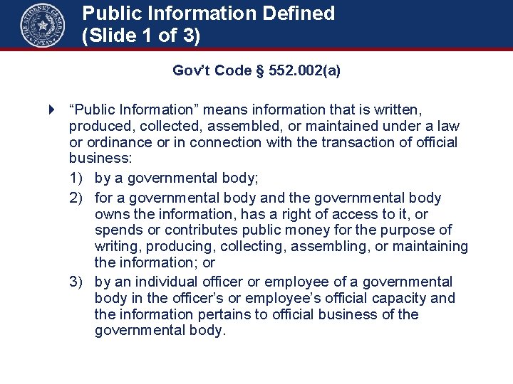 Public Information Defined (Slide 1 of 3) Gov’t Code § 552. 002(a) 4 “Public