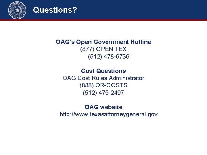 Questions? OAG’s Open Government Hotline (877) OPEN TEX (512) 478 -6736 Cost Questions OAG