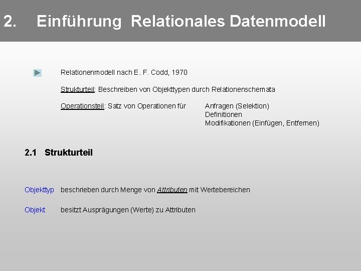 2. Einführung Relationales Datenmodell Relationenmodell nach E. F. Codd, 1970 Strukturteil: Beschreiben von Objekttypen