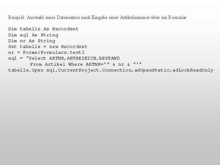 Beispiel: Auswahl eines Datensatzes nach Eingabe einer Artikelnummer über ein Formular Dim tabelle As