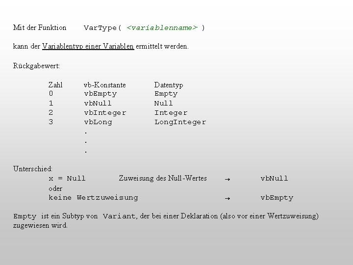 Mit der Funktion Var. Type( <variablenname> ) kann der Variablentyp einer Variablen ermittelt werden.