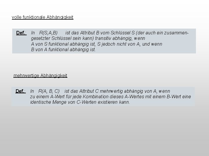 volle funktionale Abhängigkeit Def. : In R(S, A, B) ist das Attribut B vom