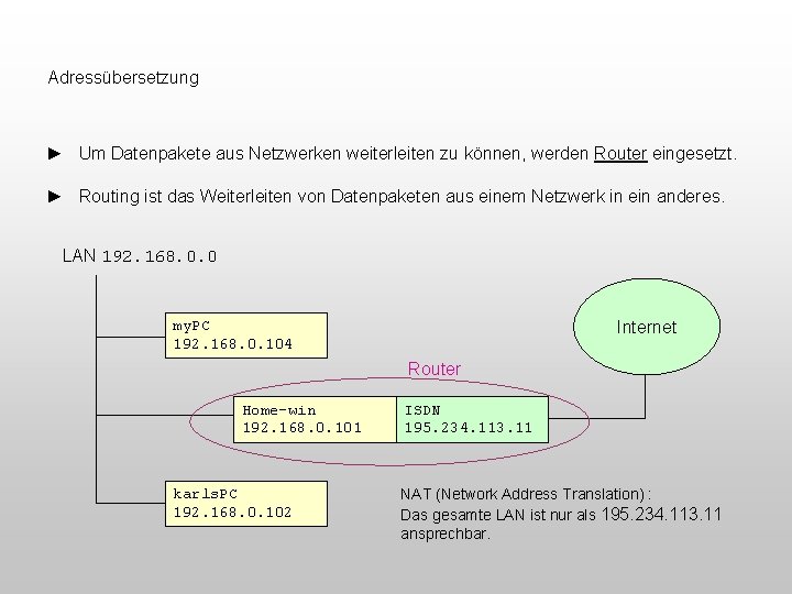 Adressübersetzung ► Um Datenpakete aus Netzwerken weiterleiten zu können, werden Router eingesetzt. ► Routing