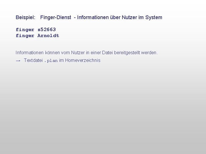 Beispiel: Finger-Dienst - Informationen über Nutzer im System finger s 52663 finger Arnoldt Informationen