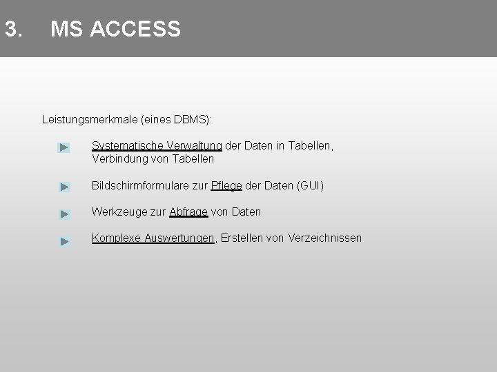 3. MS ACCESS Leistungsmerkmale (eines DBMS): Systematische Verwaltung der Daten in Tabellen, Verbindung von