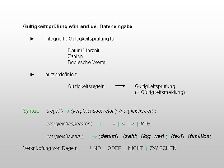 Gültigkeitsprüfung während der Dateneingabe ► integrierte Gültigkeitsprüfung für Datum/Uhrzeit Zahlen Boolesche Werte ► nutzerdefiniert