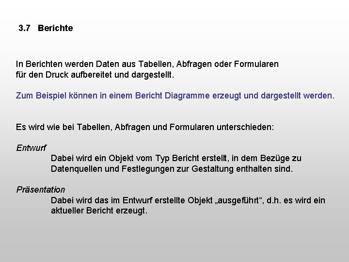 3. 7 Berichte In Berichten werden Daten aus Tabellen, Abfragen oder Formularen für den