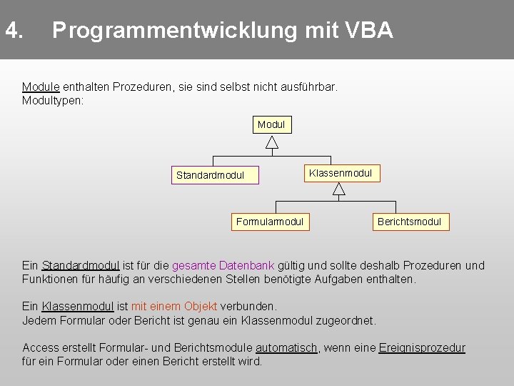 4. Programmentwicklung mit VBA Module enthalten Prozeduren, sie sind selbst nicht ausführbar. Modultypen: Modul