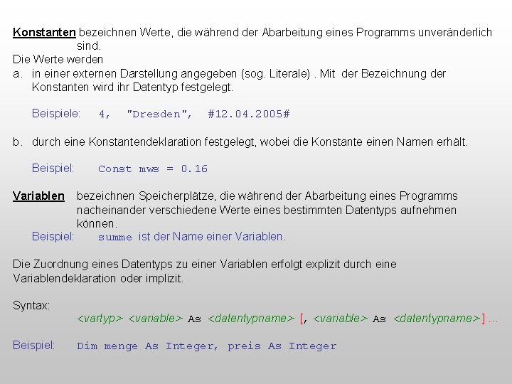 Konstanten bezeichnen Werte, die während der Abarbeitung eines Programms unveränderlich sind. Die Werte werden