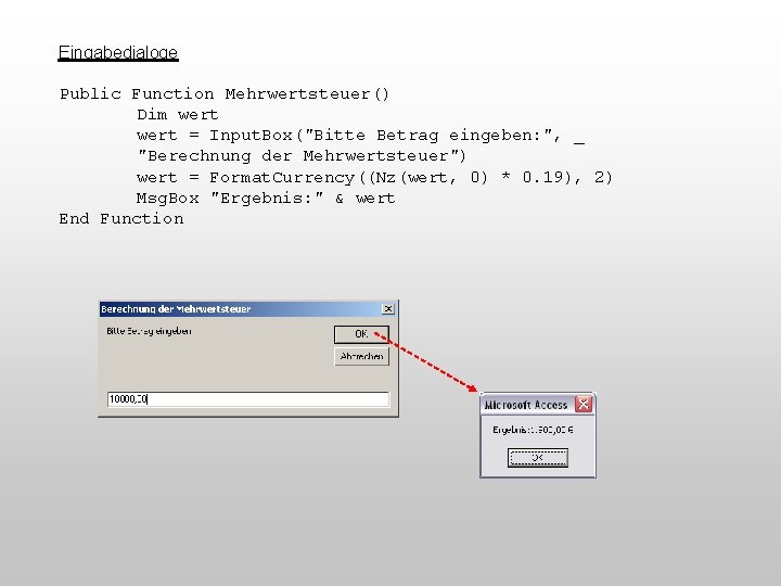 Eingabedialoge Public Function Mehrwertsteuer() Dim wert = Input. Box("Bitte Betrag eingeben: ", _ "Berechnung