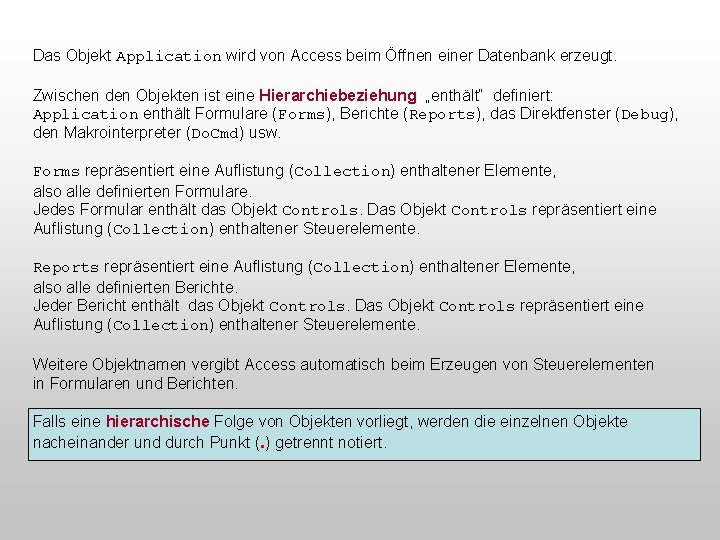 Das Objekt Application wird von Access beim Öffnen einer Datenbank erzeugt. Zwischen den Objekten
