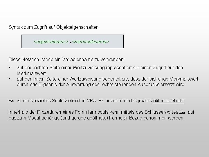 Syntax zum Zugriff auf Objekteigenschaften: . <objektreferenz> <merkmalsname> Diese Notation ist wie ein Variablenname