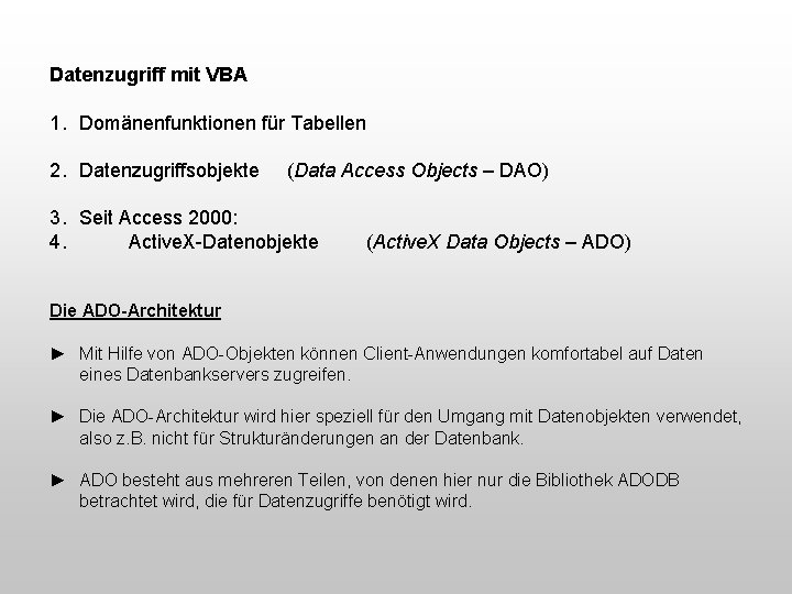 Datenzugriff mit VBA 1. Domänenfunktionen für Tabellen 2. Datenzugriffsobjekte (Data Access Objects – DAO)