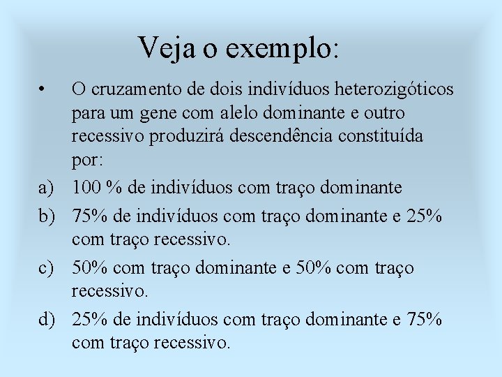 Veja o exemplo: • a) b) c) d) O cruzamento de dois indivíduos heterozigóticos