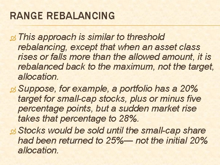 RANGE REBALANCING This approach is similar to threshold rebalancing, except that when an asset