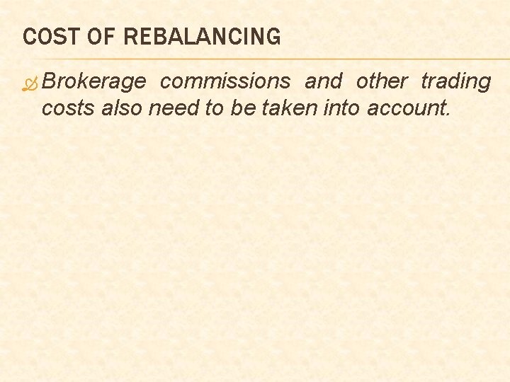 COST OF REBALANCING Brokerage commissions and other trading costs also need to be taken