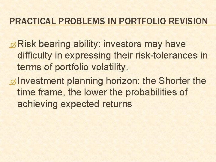 PRACTICAL PROBLEMS IN PORTFOLIO REVISION Risk bearing ability: investors may have difficulty in expressing