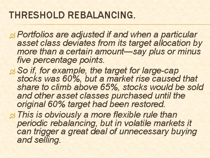 THRESHOLD REBALANCING. Portfolios are adjusted if and when a particular asset class deviates from